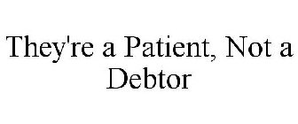 THEY'RE A PATIENT, NOT A DEBTOR