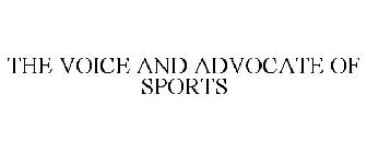 THE VOICE AND ADVOCATE OF SPORTS