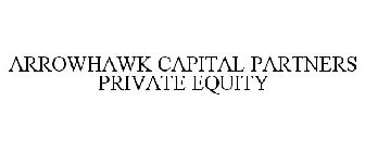 ARROWHAWK CAPITAL PARTNERS PRIVATE EQUITY