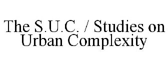 THE S.U.C. / STUDIES ON URBAN COMPLEXITY