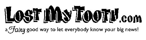 LOSTMYTOOTH.COM A FAIRY GOOD WAY TO LET EVERYBODY KNOW YOUR BIG NEWS!