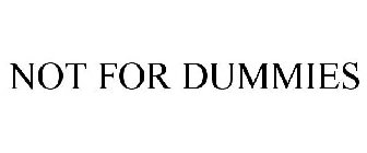 NOT FOR DUMMIES