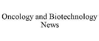 ONCOLOGY AND BIOTECHNOLOGY NEWS