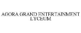 AGORA GRAND ENTERTAINMENT LYCEUM