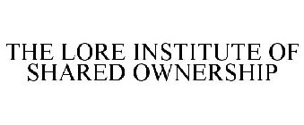 THE LORE INSTITUTE OF SHARED OWNERSHIP