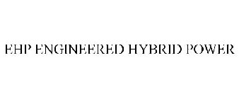 EHP ENGINEERED HYBRID POWER
