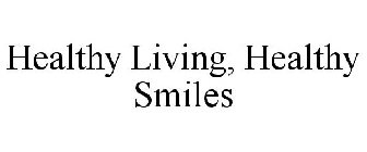 HEALTHY LIVING, HEALTHY SMILES