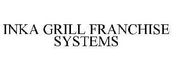 INKA GRILL FRANCHISE SYSTEMS