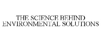 THE SCIENCE BEHIND ENVIRONMENTAL SOLUTIONS