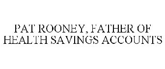 PAT ROONEY, FATHER OF HEALTH SAVINGS ACCOUNTS