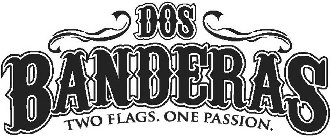 DOS BANDERAS TWO FLAGS. ONE PASSION.