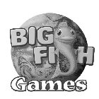 BIG FI H GAMES