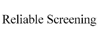 RELIABLE SCREENING