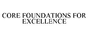 CORE FOUNDATIONS FOR EXCELLENCE