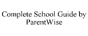 COMPLETE SCHOOL GUIDE BY PARENTWISE