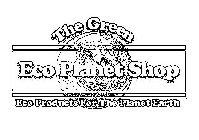 THE GREEN ECO PLANET SHOP ECO PRODUCTS FOR THE PLANET EARTH