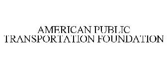 AMERICAN PUBLIC TRANSPORTATION FOUNDATION