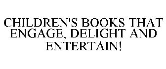 CHILDREN'S BOOKS THAT ENGAGE, DELIGHT AND ENTERTAIN!