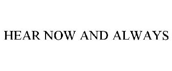 HEAR NOW AND ALWAYS