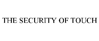 THE SECURITY OF TOUCH
