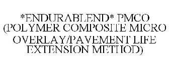 *ENDURABLEND* PMCO (POLYMER COMPOSITE MICRO OVERLAY/PAVEMENT LIFE EXTENSION METHOD)