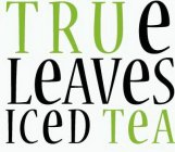 TRUE LEAVES ICED TEA