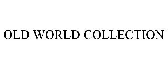 OLD WORLD COLLECTION