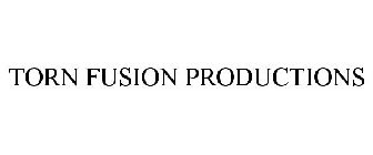 TORN FUSION PRODUCTIONS