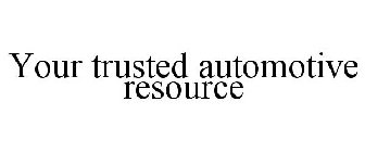 YOUR TRUSTED AUTOMOTIVE RESOURCE