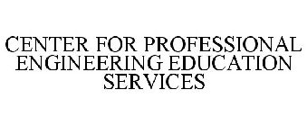 CENTER FOR PROFESSIONAL ENGINEERING EDUCATION SERVICES