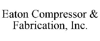 EATON COMPRESSOR & FABRICATION, INC.