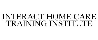 INTERACT HOME CARE TRAINING INSTITUTE