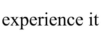 EXPERIENCE IT