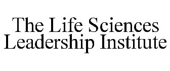 THE LIFE SCIENCES LEADERSHIP INSTITUTE