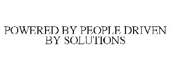 POWERED BY PEOPLE DRIVEN BY SOLUTIONS