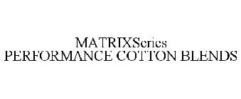 MATRIXSERIES PERFORMANCE COTTON BLENDS