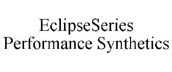 ECLIPSESERIES PERFORMANCE SYNTHETICS