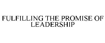 FULFILLING THE PROMISE OF LEADERSHIP