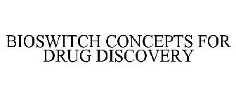 BIOSWITCH CONCEPTS FOR DRUG DISCOVERY