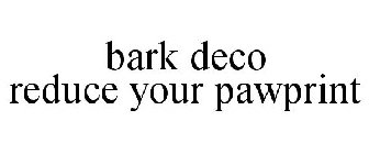 BARK DECO REDUCE YOUR PAWPRINT