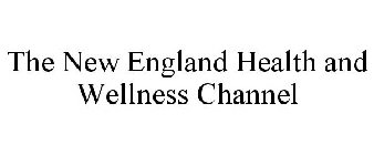 THE NEW ENGLAND HEALTH AND WELLNESS CHANNEL