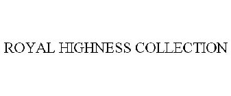 ROYAL HIGHNESS COLLECTION