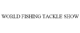 WORLD FISHING TACKLE SHOW