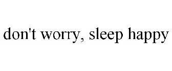 DON'T WORRY, SLEEP HAPPY