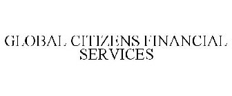 GLOBAL CITIZENS FINANCIAL SERVICES