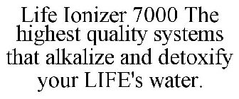 LIFE IONIZER 7000 THE HIGHEST QUALITY SYSTEMS THAT ALKALIZE AND DETOXIFY YOUR LIFE'S WATER.