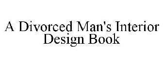 A DIVORCED MAN'S INTERIOR DESIGN BOOK