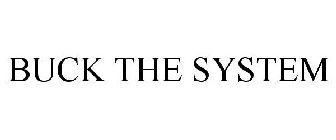 BUCK THE SYSTEM