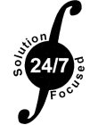 S 24/7 SOLUTION FOCUSED