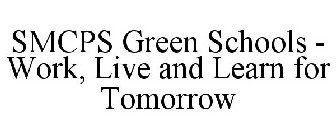 SMCPS GREEN SCHOOLS - WORK, LIVE AND LEARN FOR TOMORROW